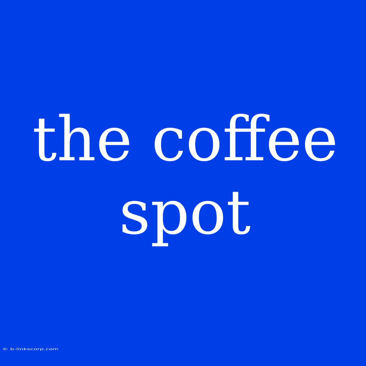 The Coffee Spot