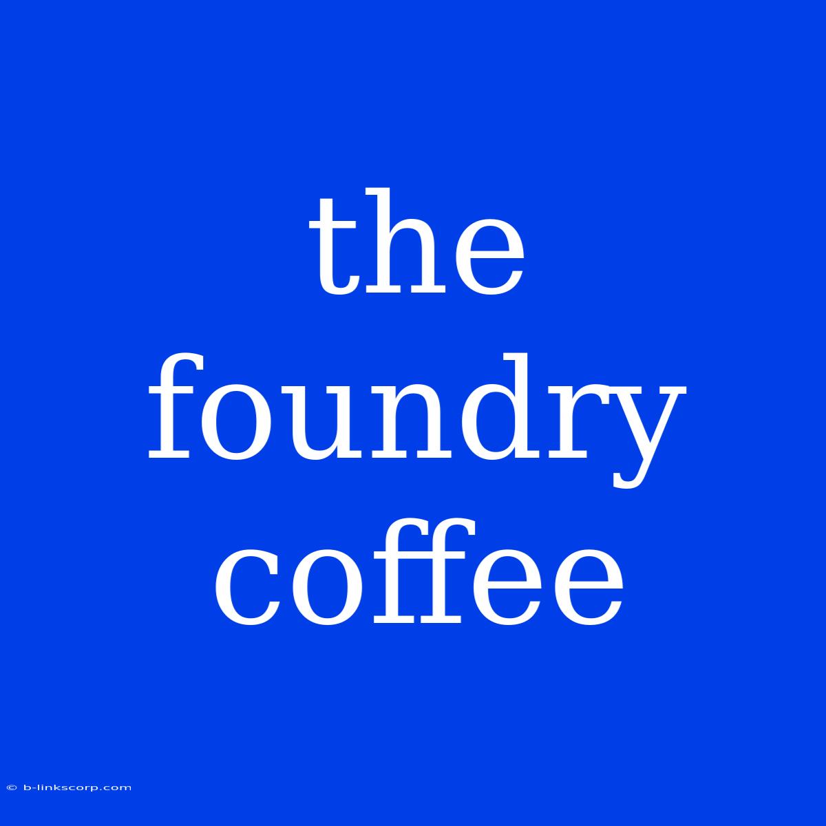 The Foundry Coffee