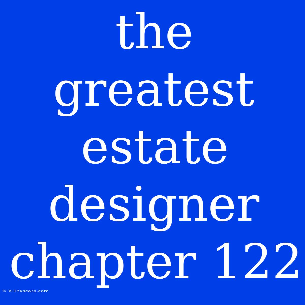 The Greatest Estate Designer Chapter 122