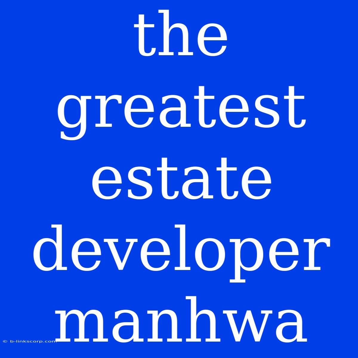 The Greatest Estate Developer Manhwa