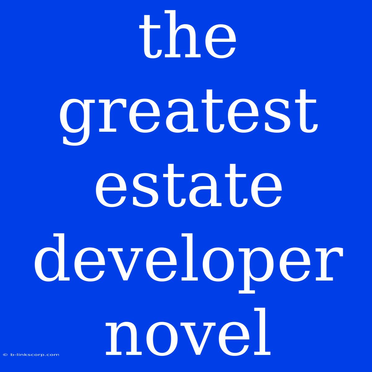 The Greatest Estate Developer Novel