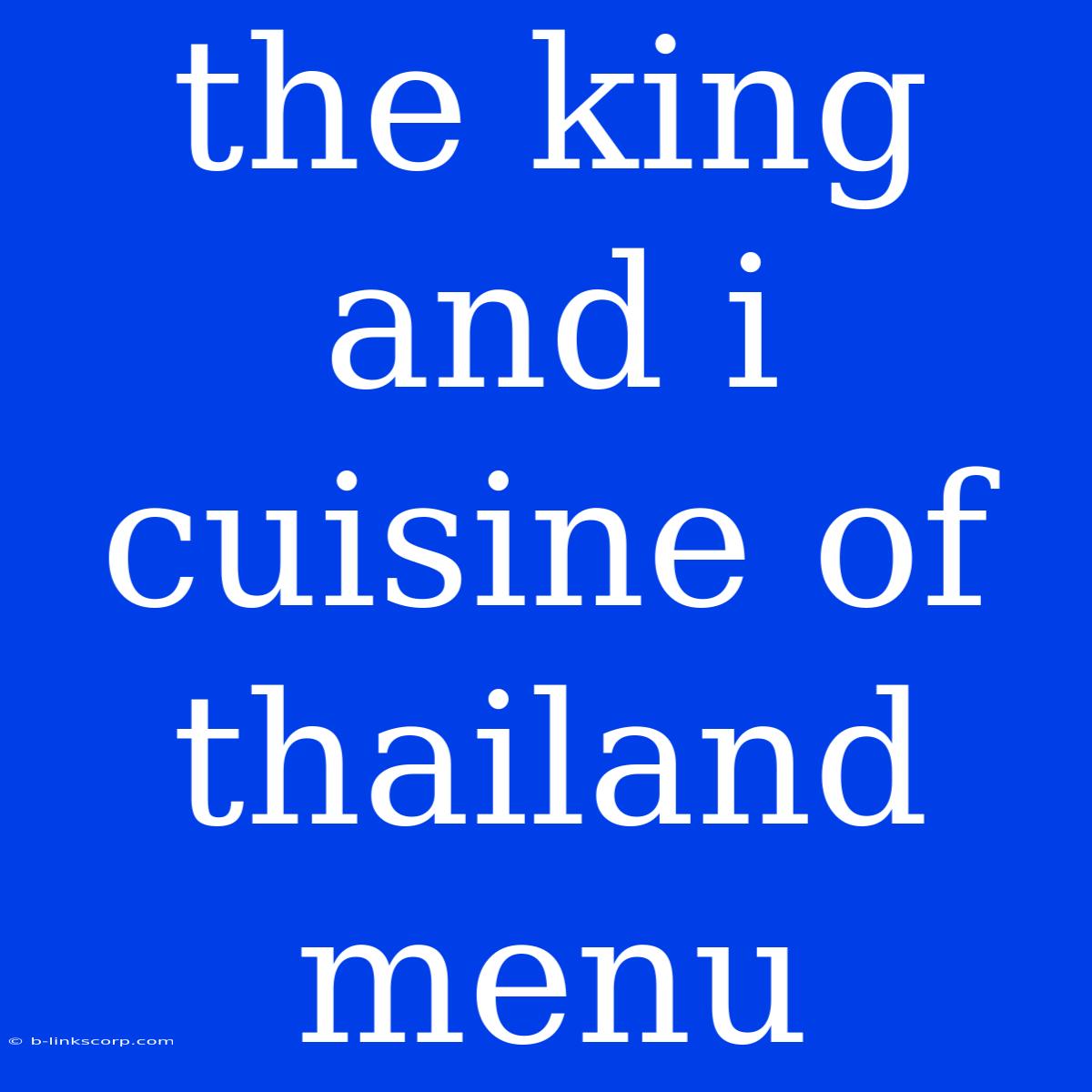 The King And I Cuisine Of Thailand Menu