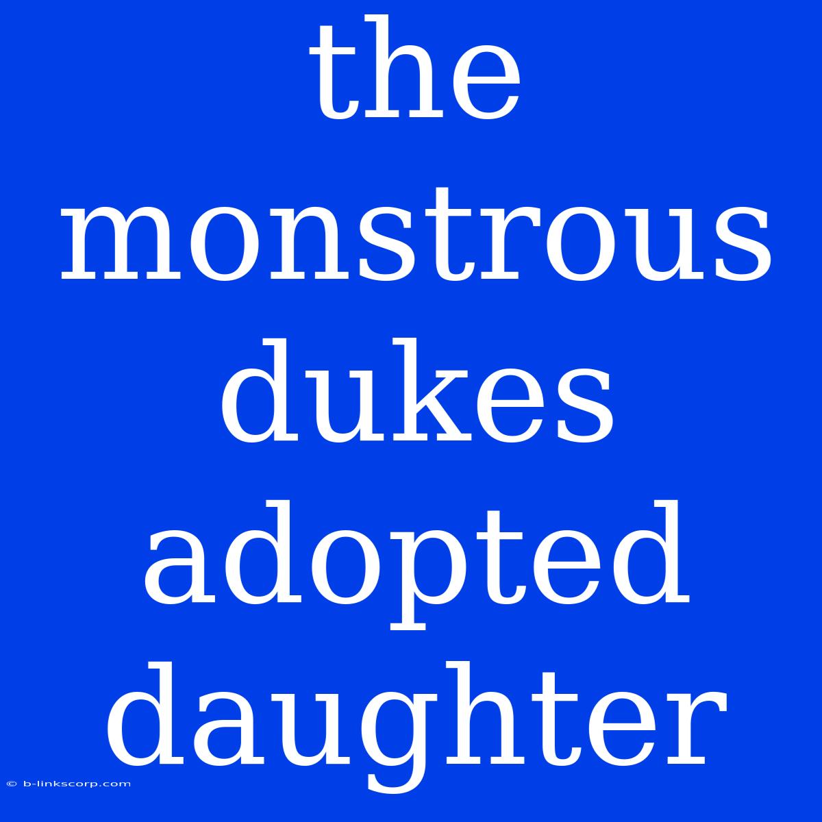 The Monstrous Dukes Adopted Daughter