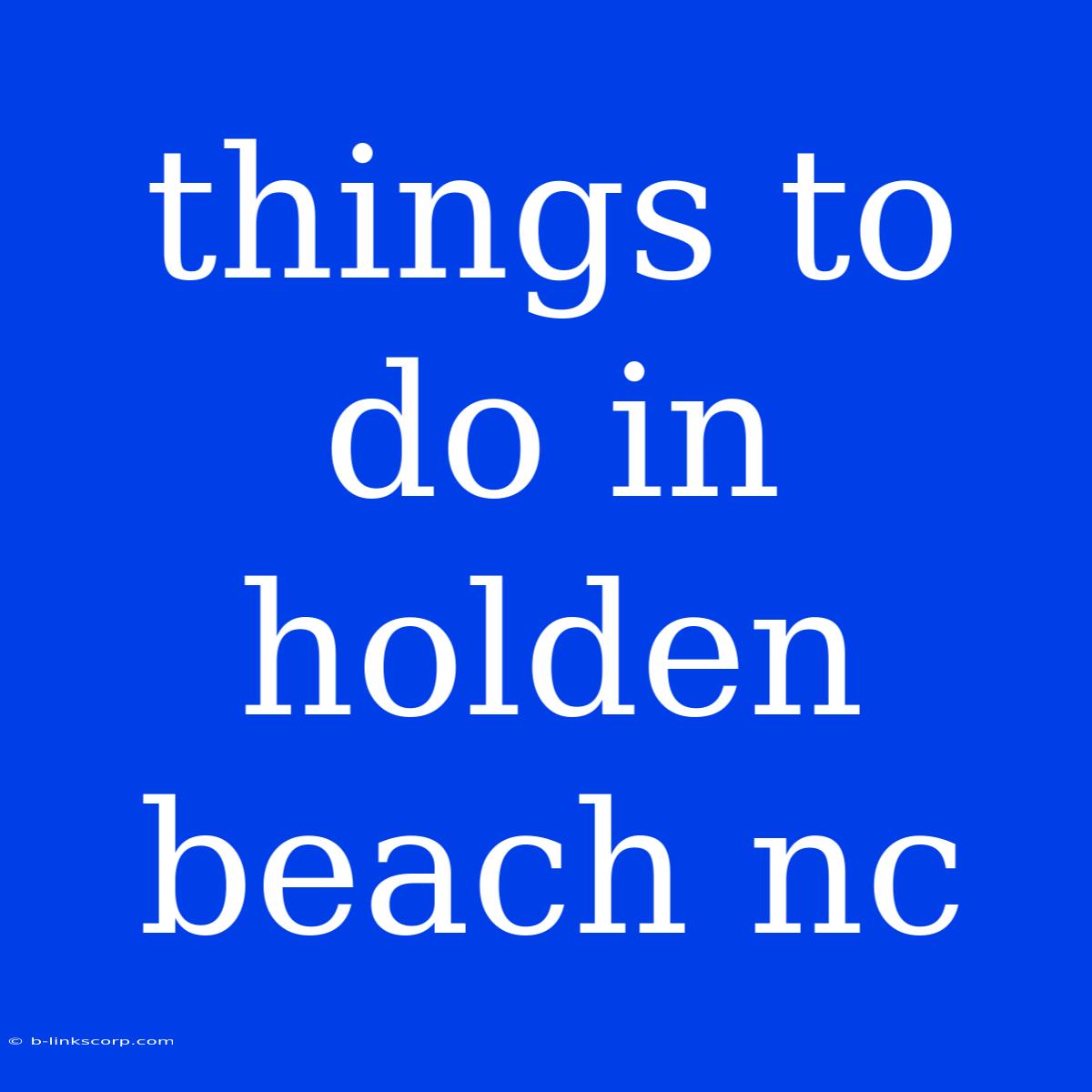 Things To Do In Holden Beach Nc