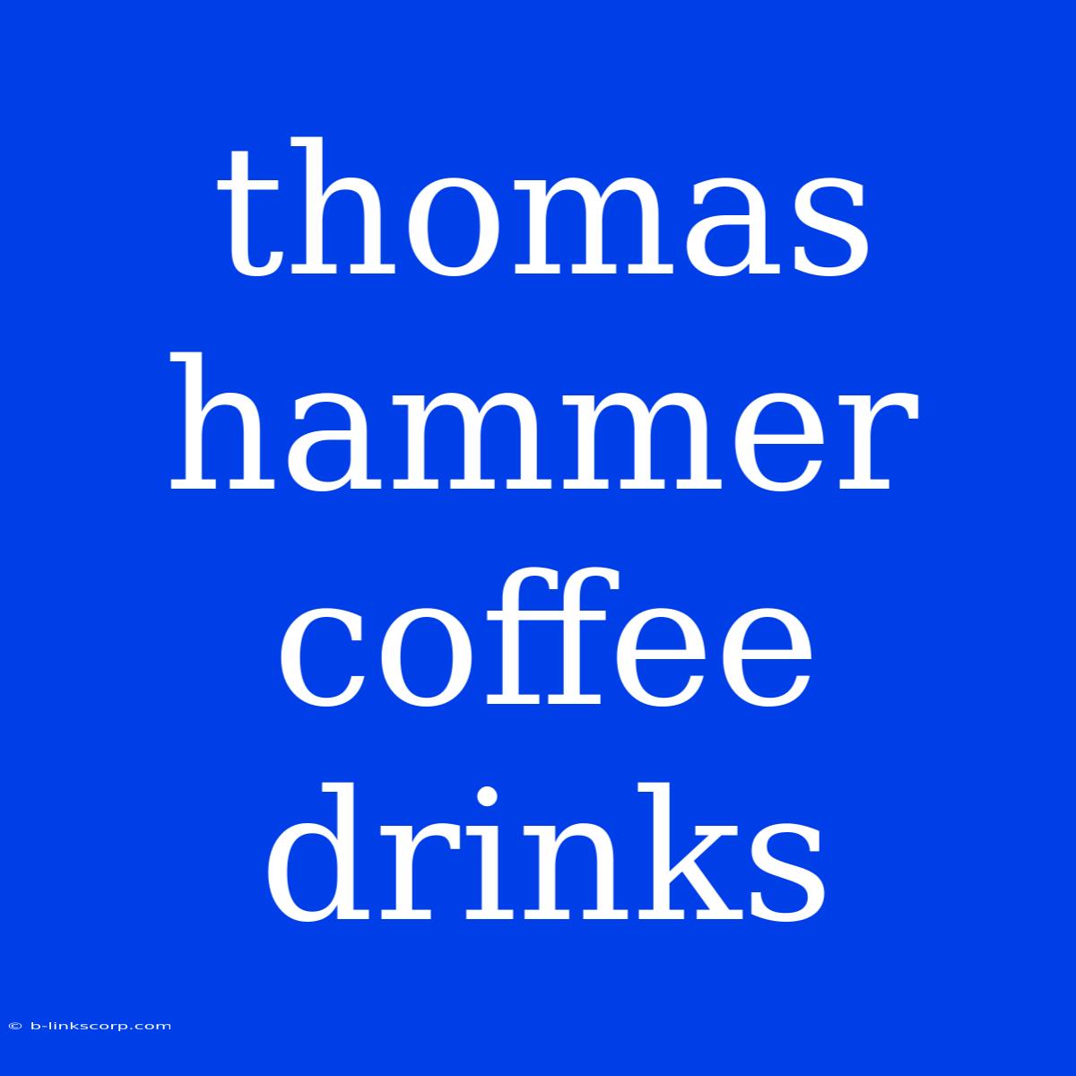 Thomas Hammer Coffee Drinks