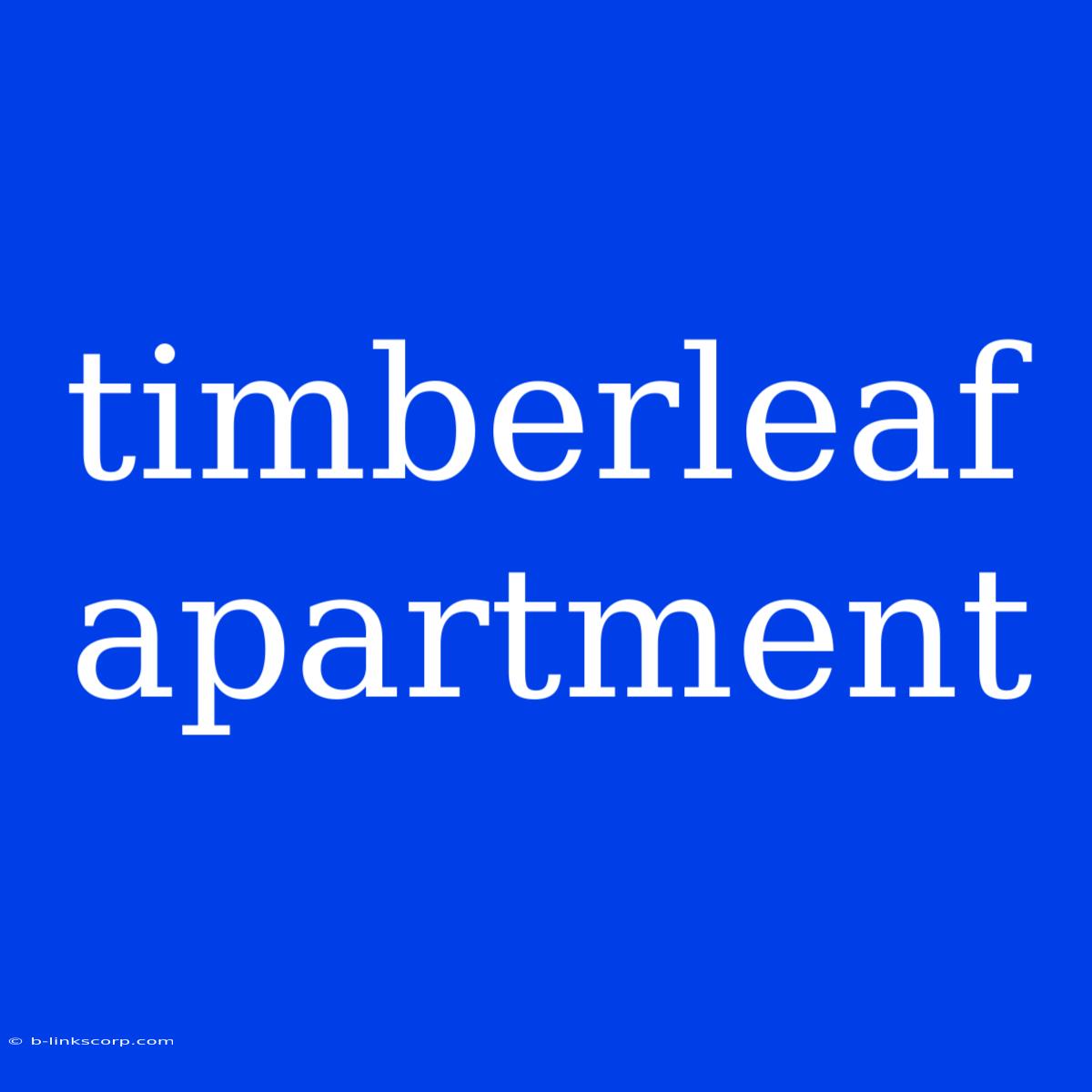 Timberleaf Apartment