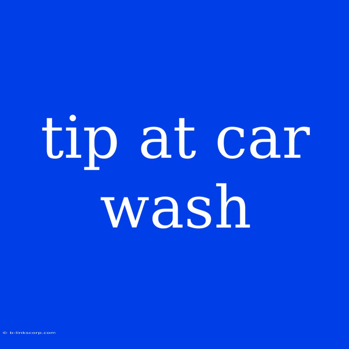 Tip At Car Wash