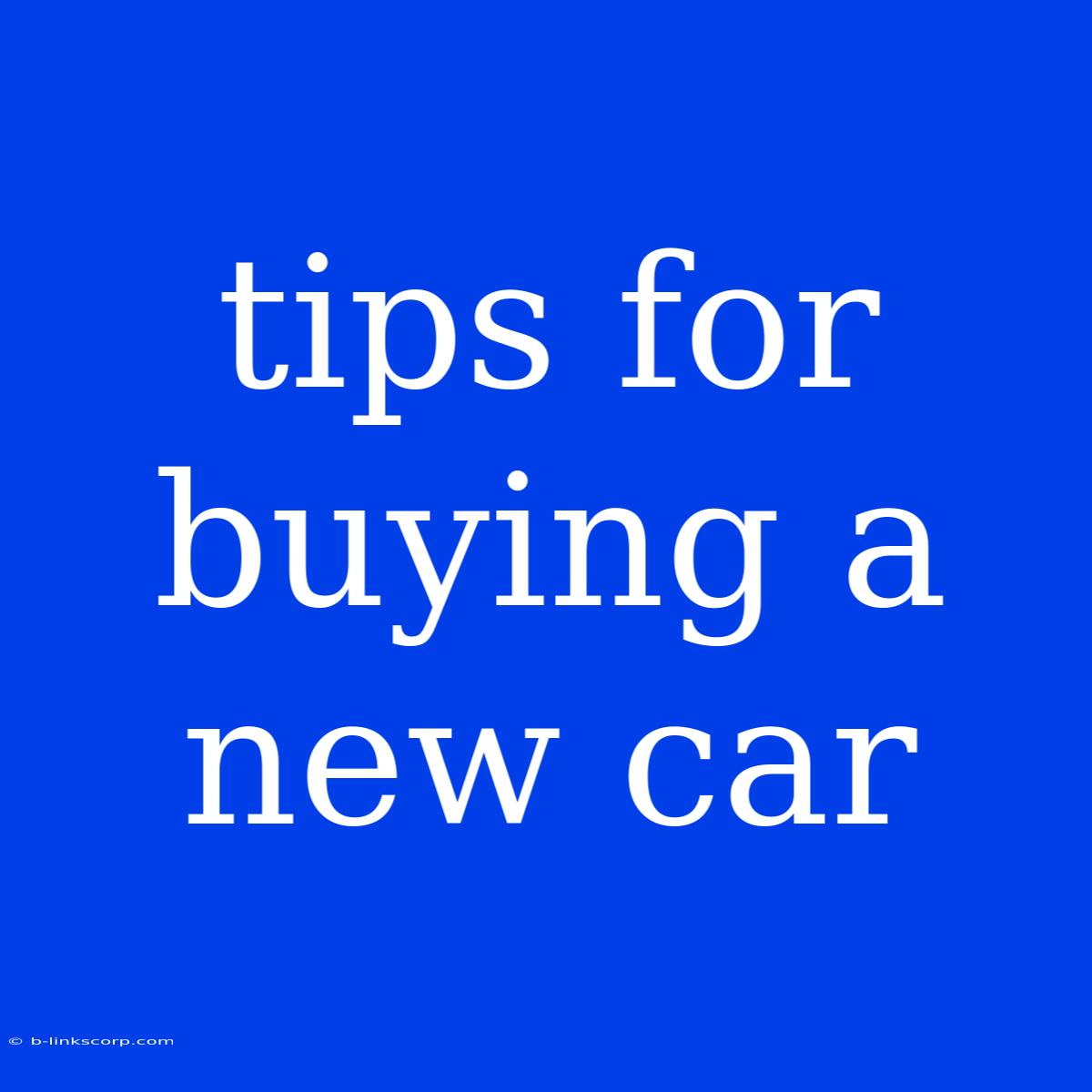 Tips For Buying A New Car