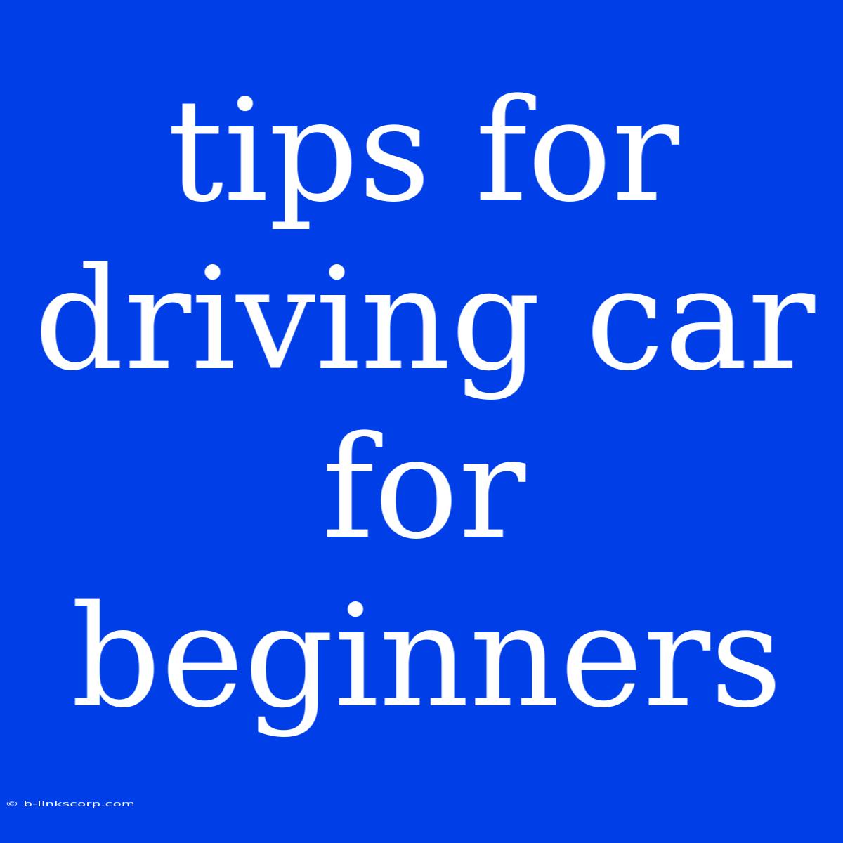 Tips For Driving Car For Beginners