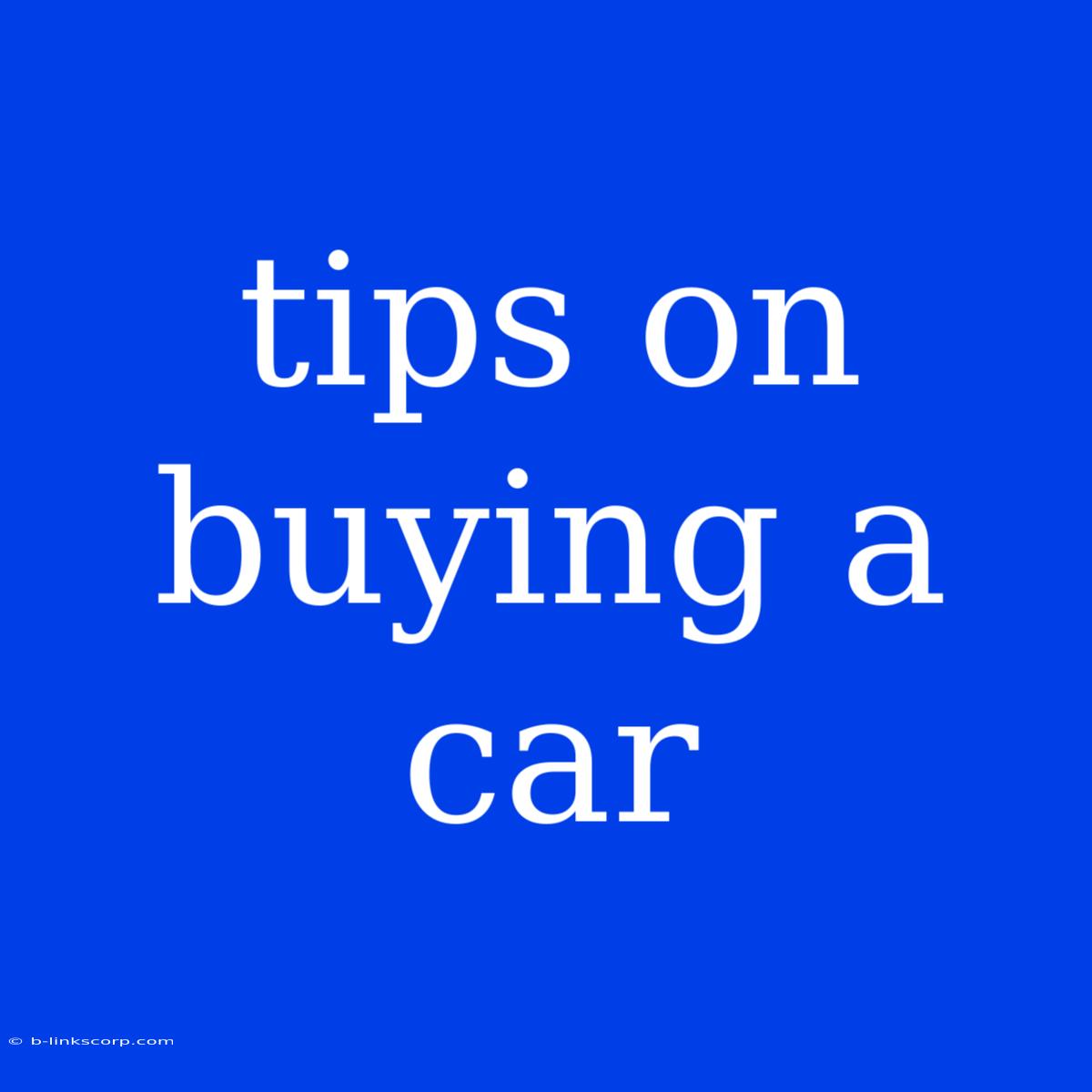 Tips On Buying A Car