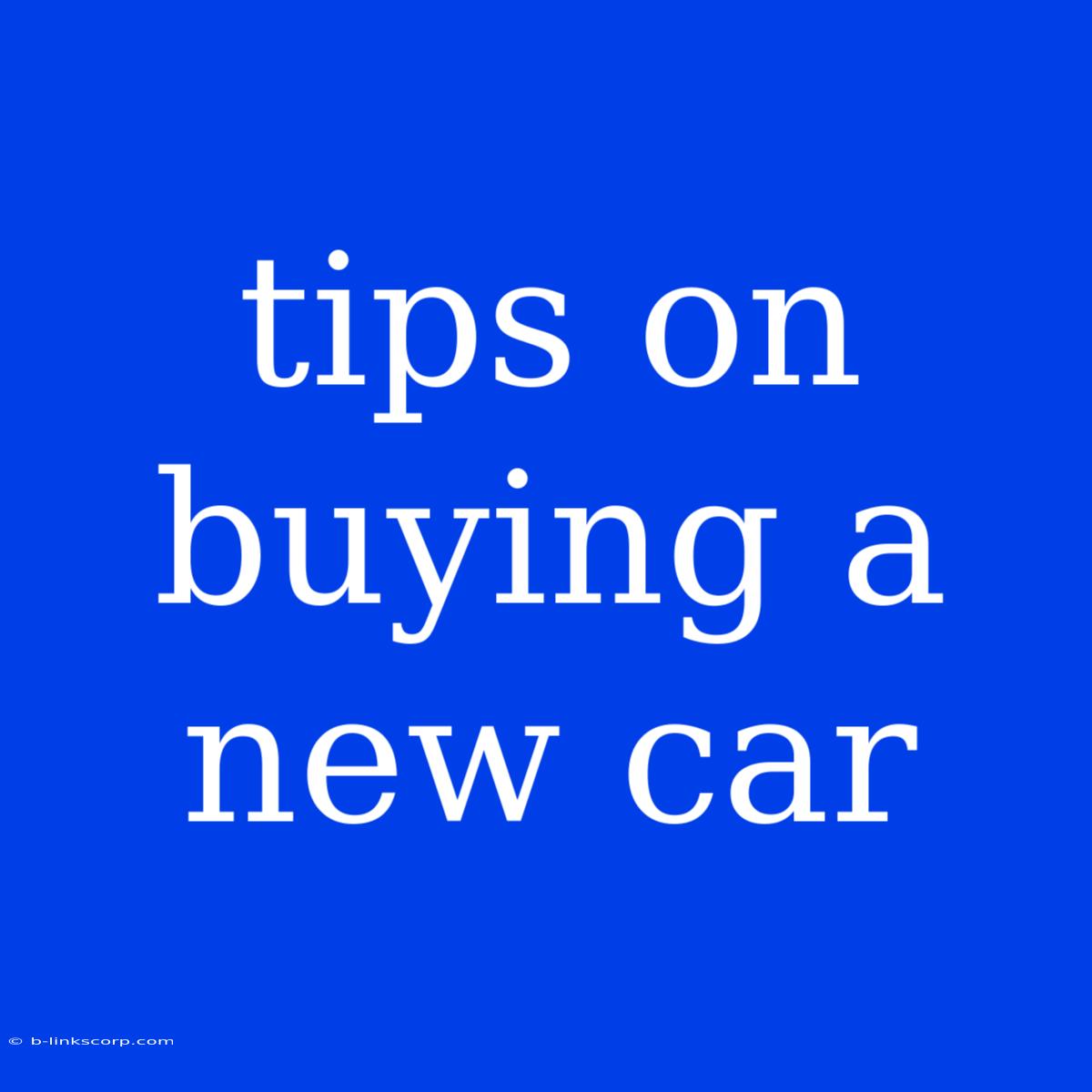 Tips On Buying A New Car