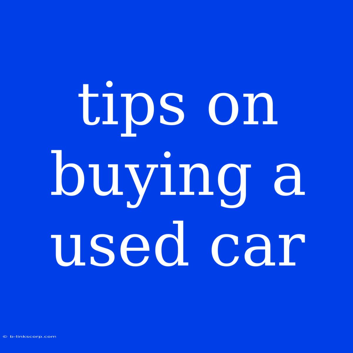 Tips On Buying A Used Car