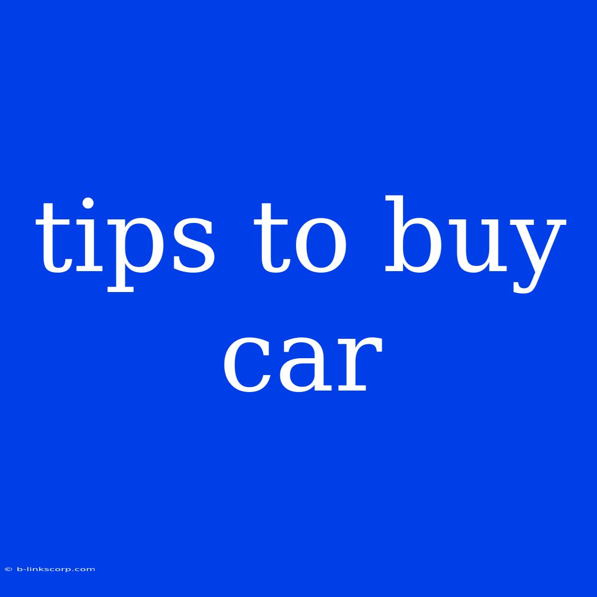 Tips To Buy Car