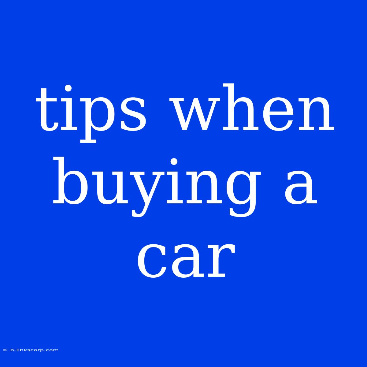 Tips When Buying A Car