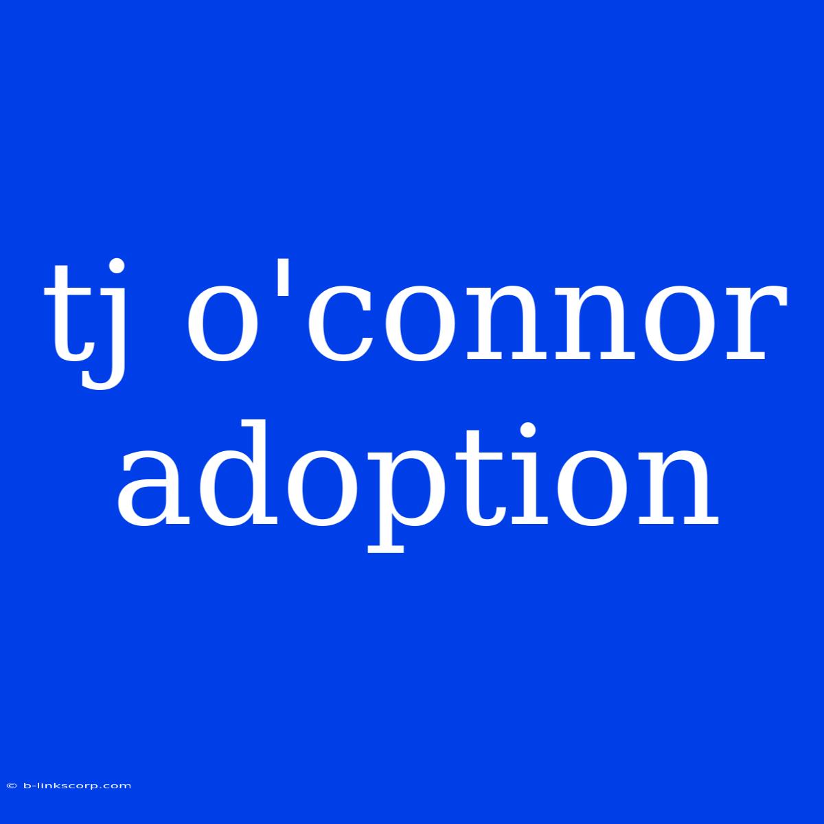 Tj O'connor Adoption