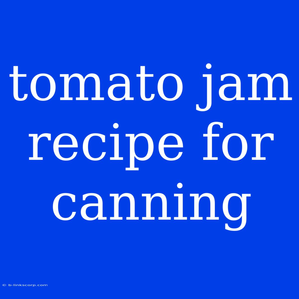 Tomato Jam Recipe For Canning