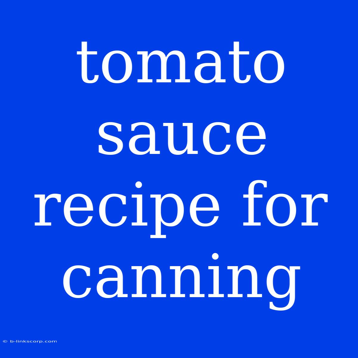 Tomato Sauce Recipe For Canning