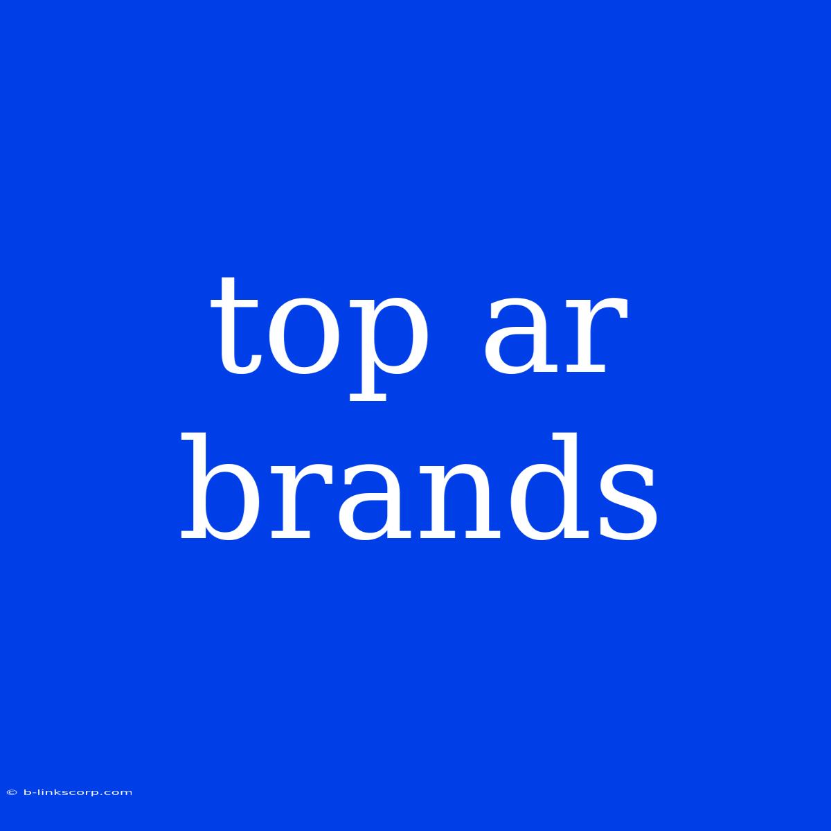 Top Ar Brands