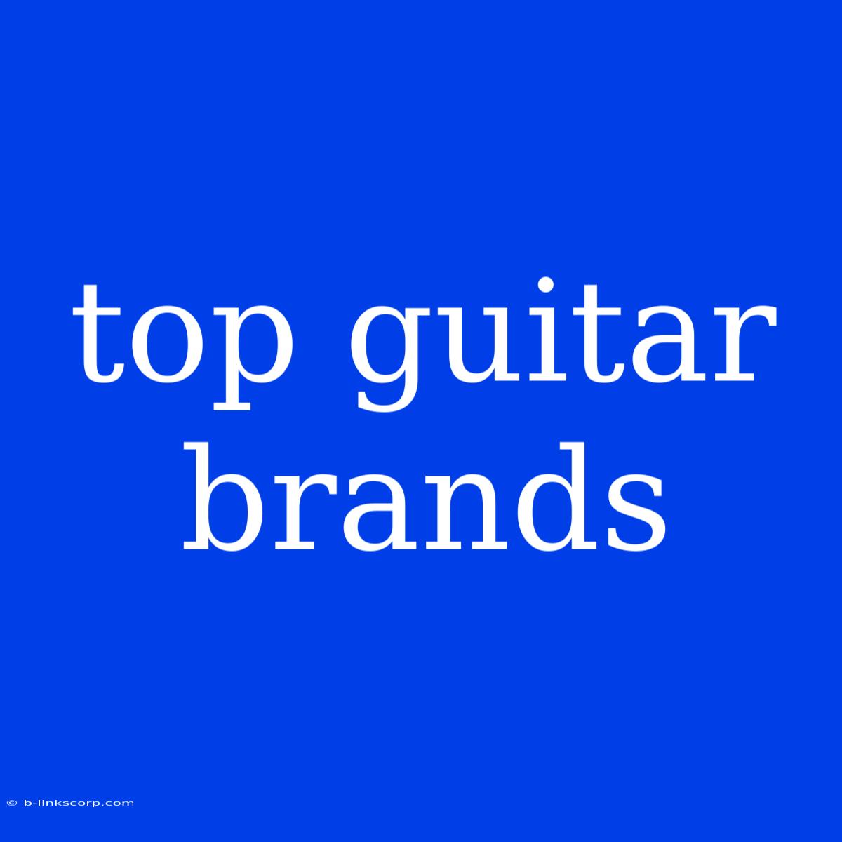 Top Guitar Brands