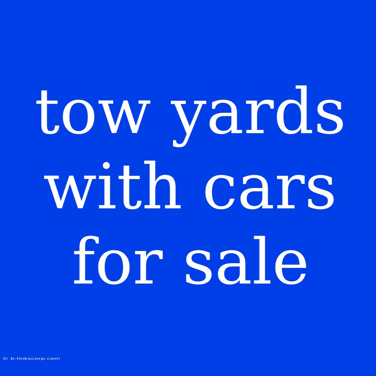 Tow Yards With Cars For Sale