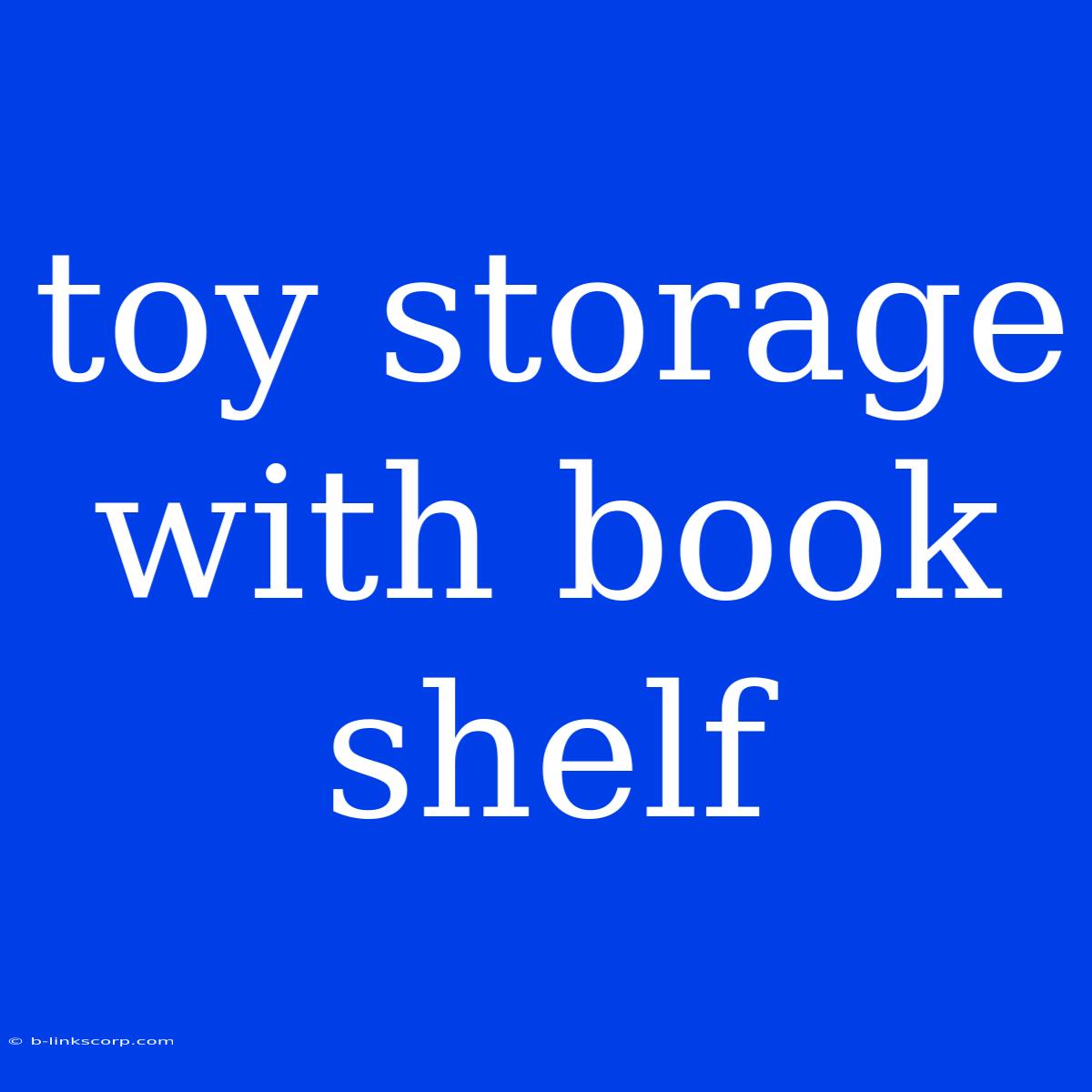 Toy Storage With Book Shelf