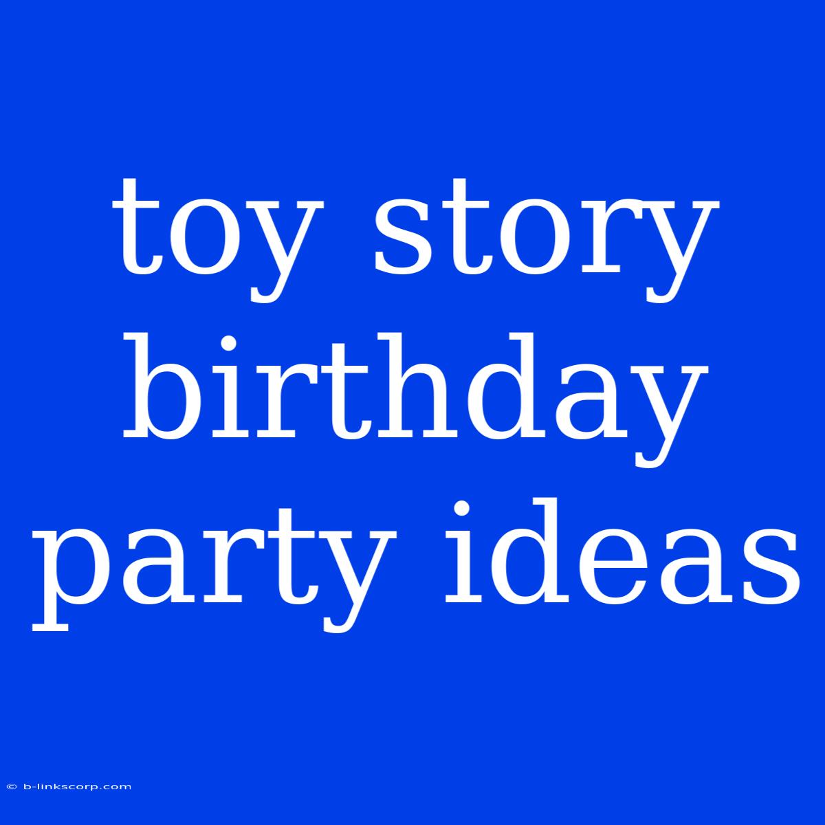 Toy Story Birthday Party Ideas