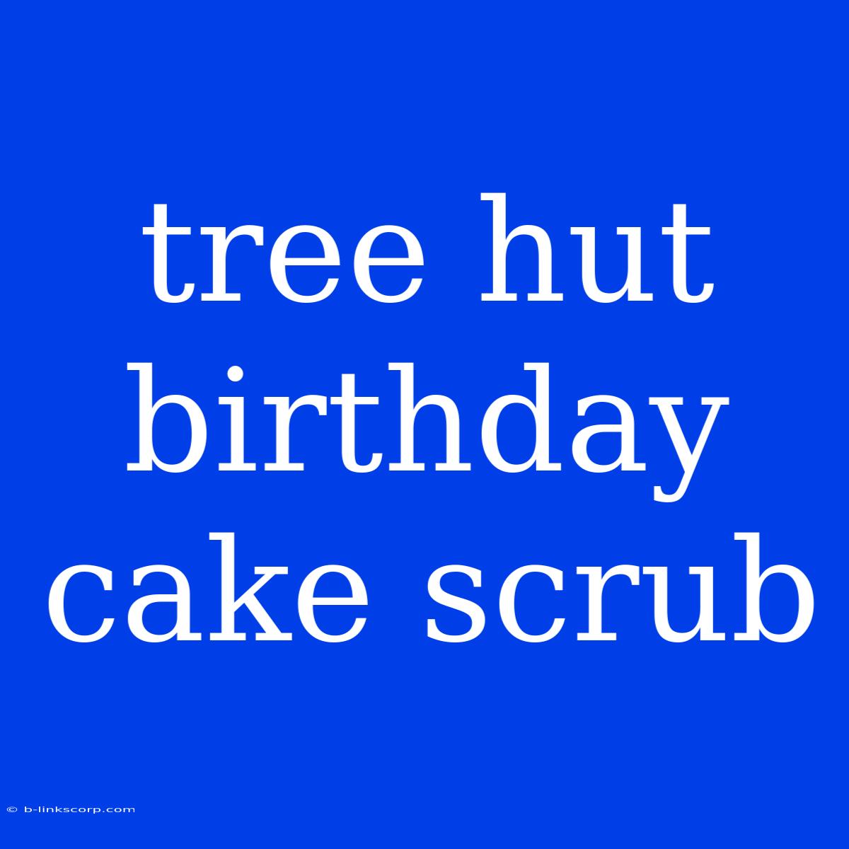 Tree Hut Birthday Cake Scrub