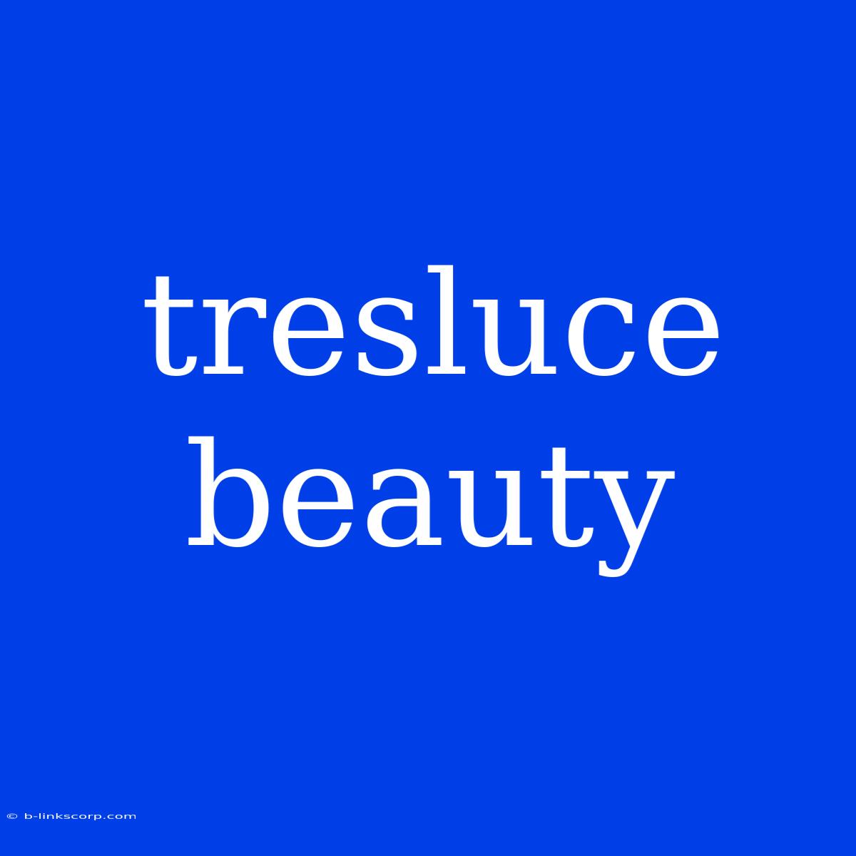 Tresluce Beauty