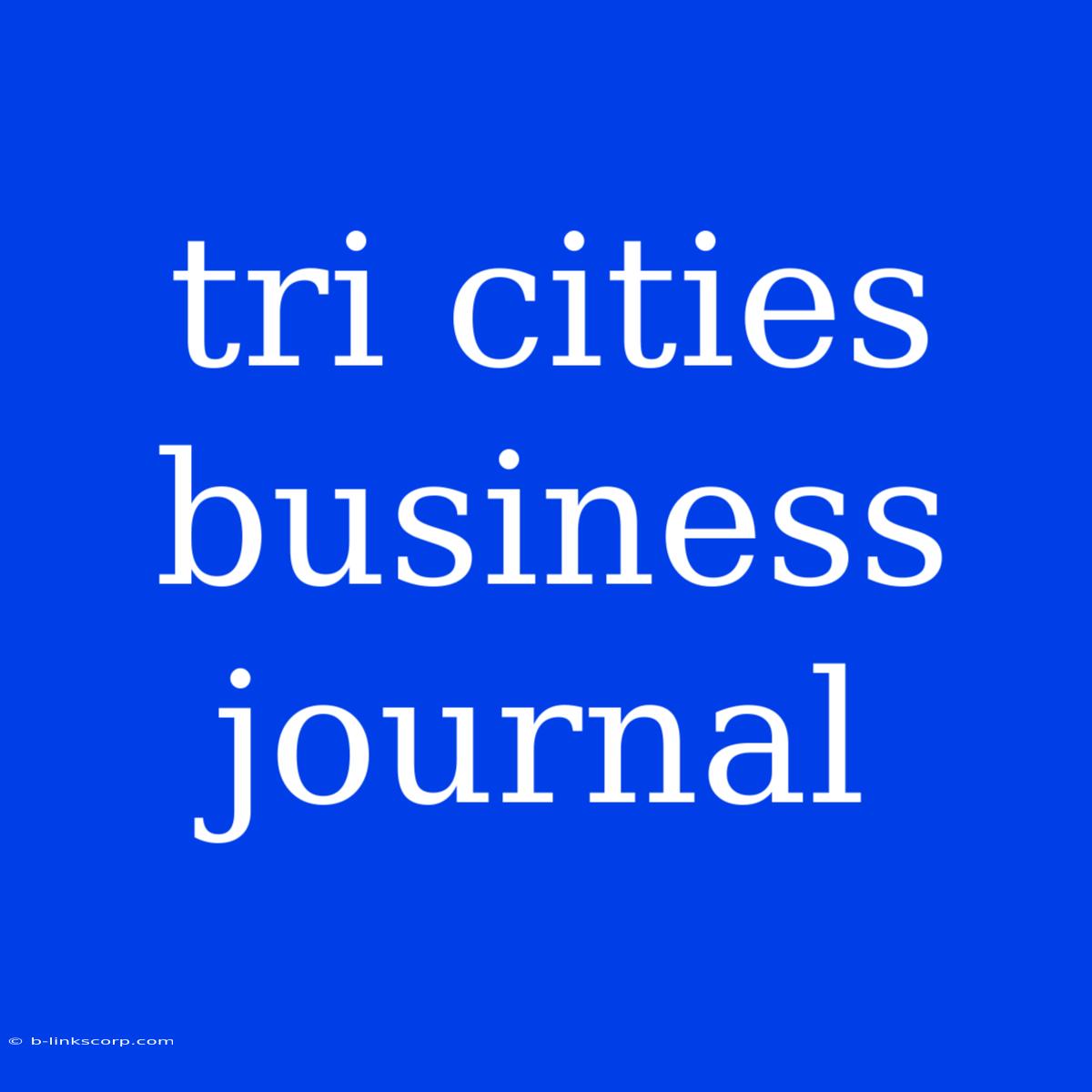 Tri Cities Business Journal