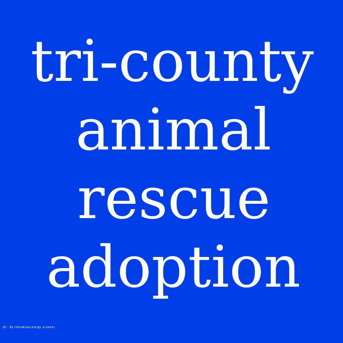 Tri-county Animal Rescue Adoption