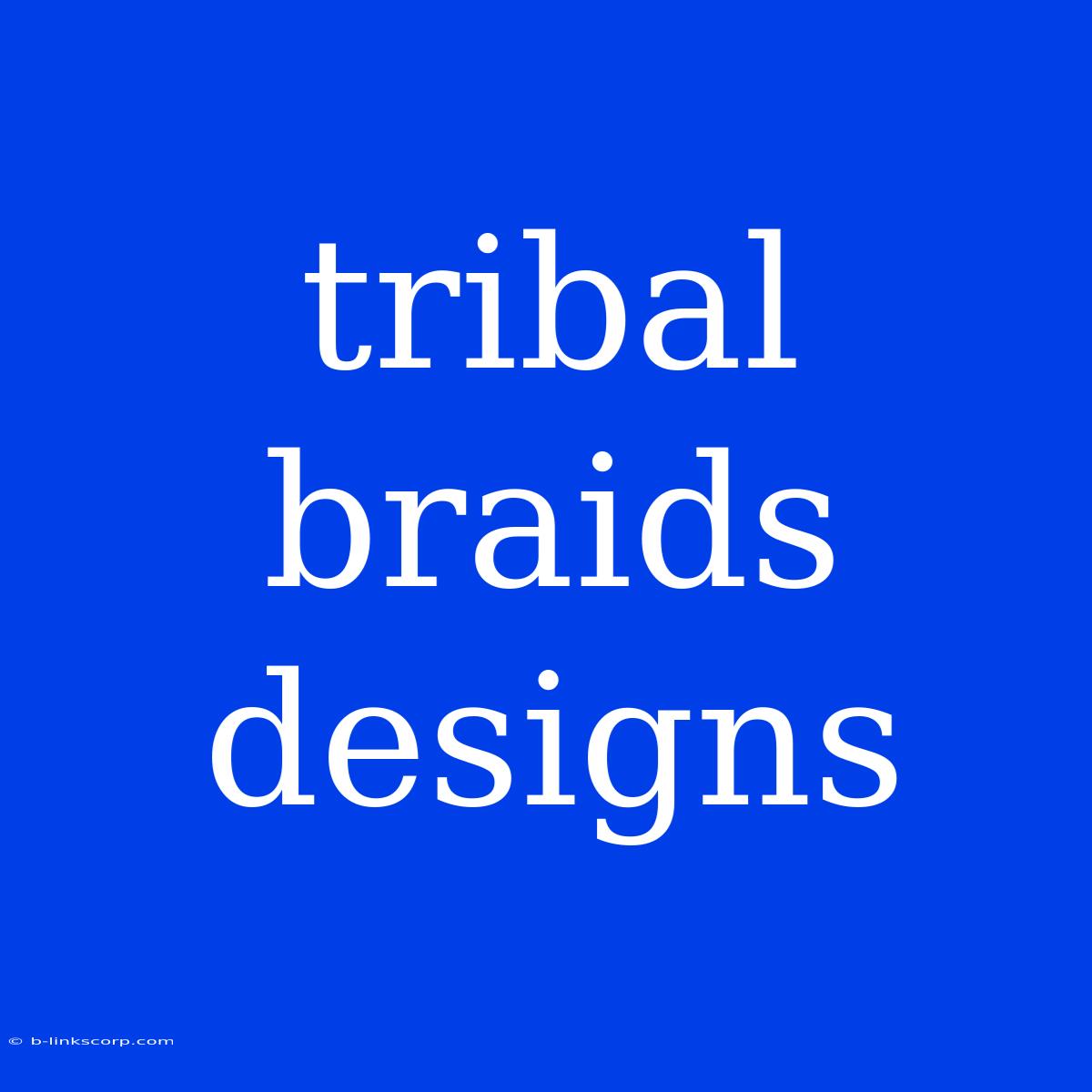 Tribal Braids Designs