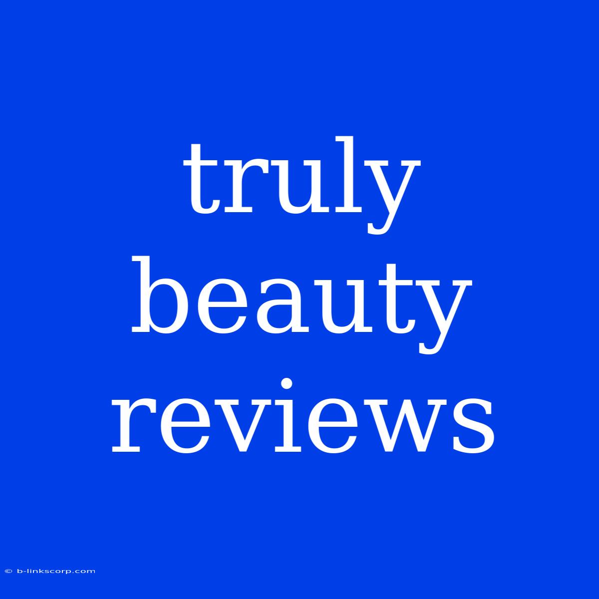 Truly Beauty Reviews