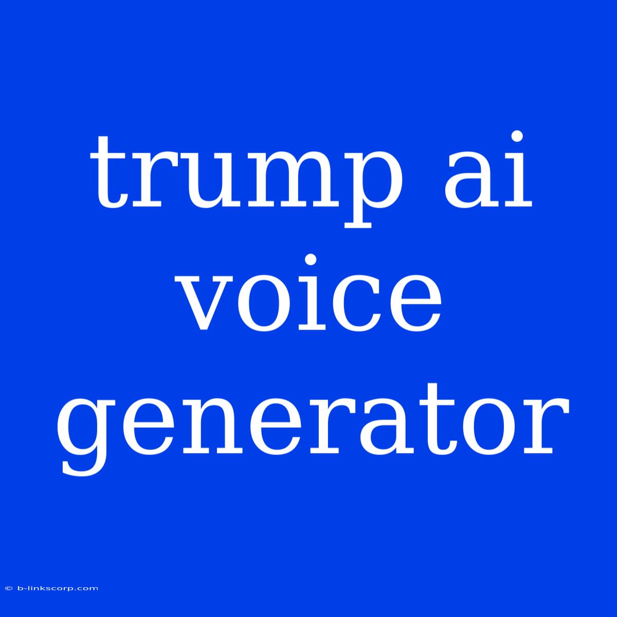 Trump Ai Voice Generator