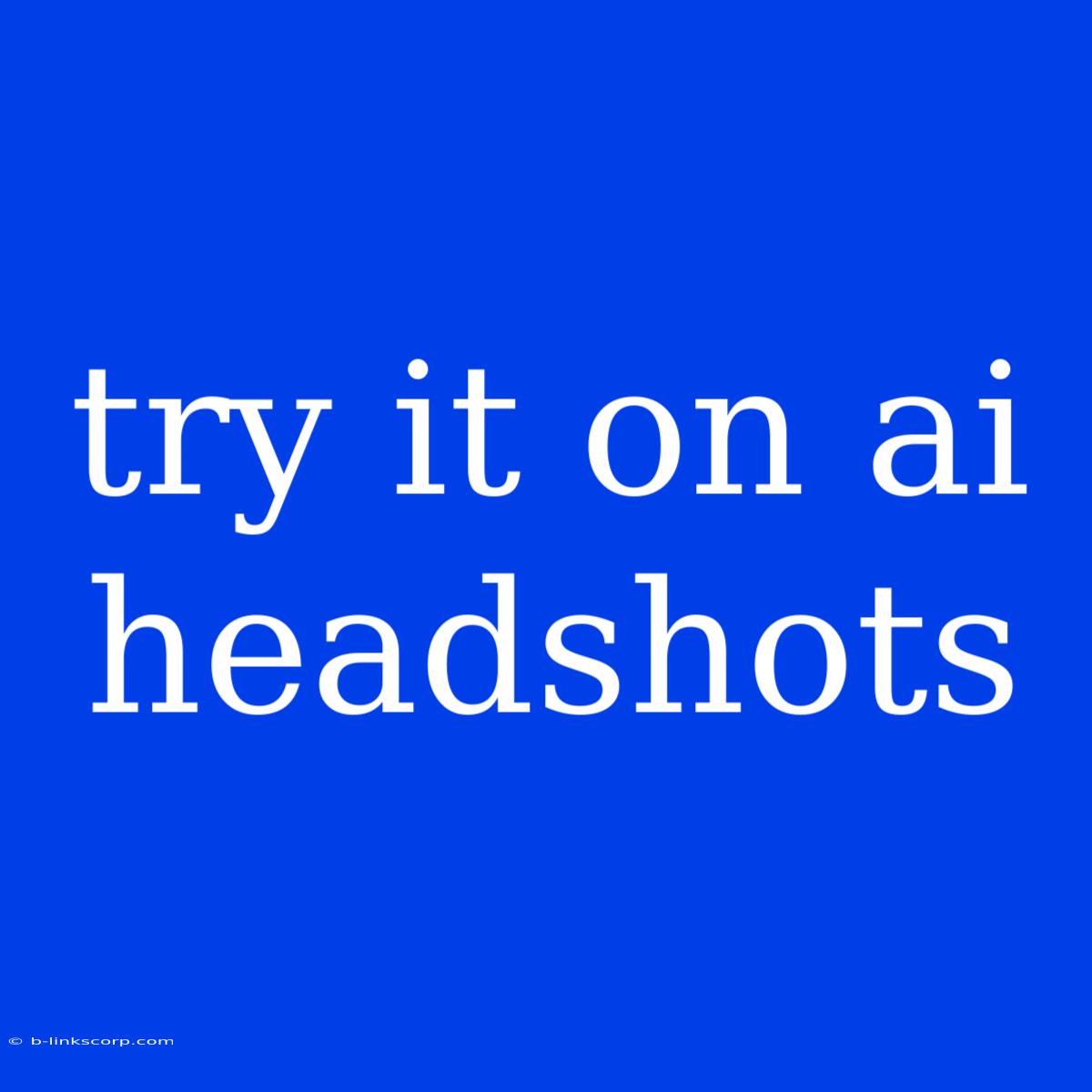 Try It On Ai Headshots