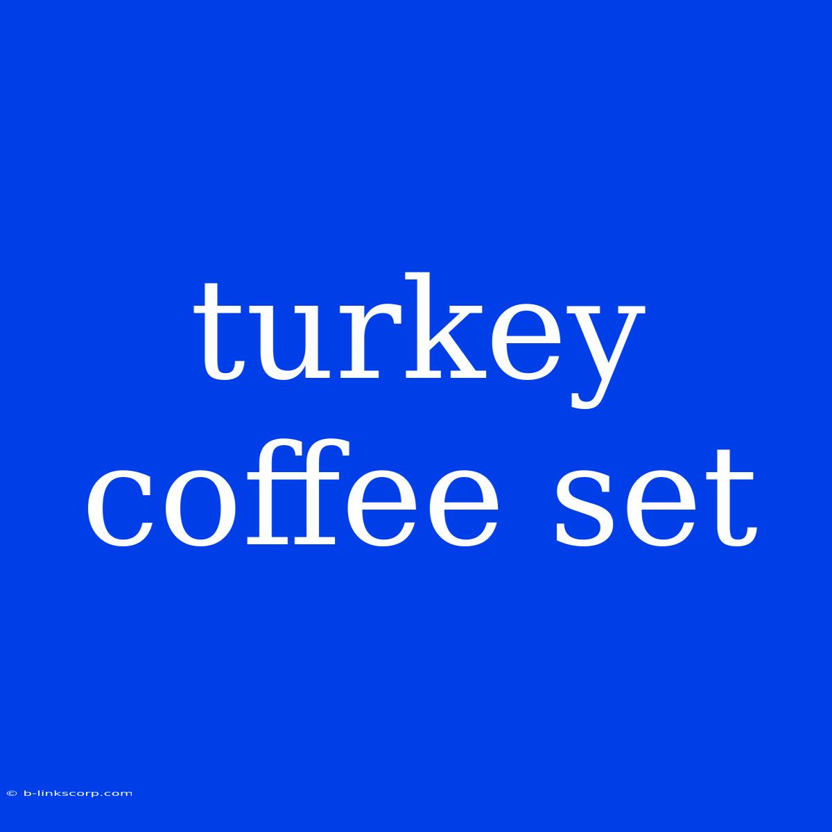 Turkey Coffee Set