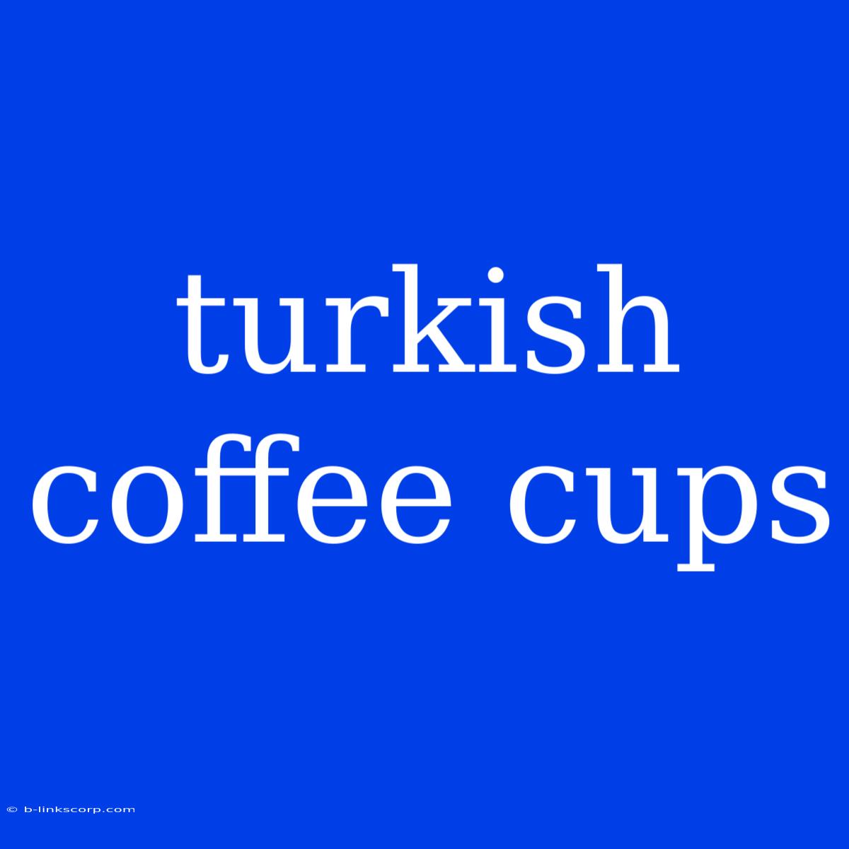 Turkish Coffee Cups