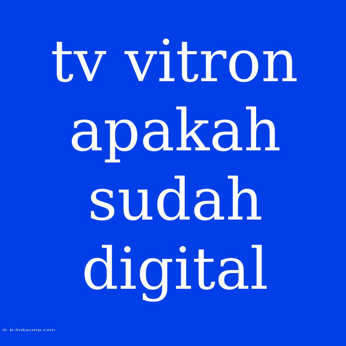 Tv Vitron Apakah Sudah Digital