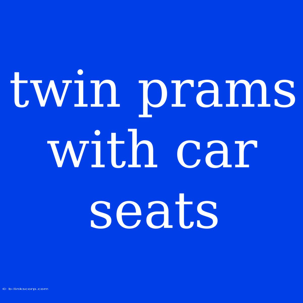 Twin Prams With Car Seats