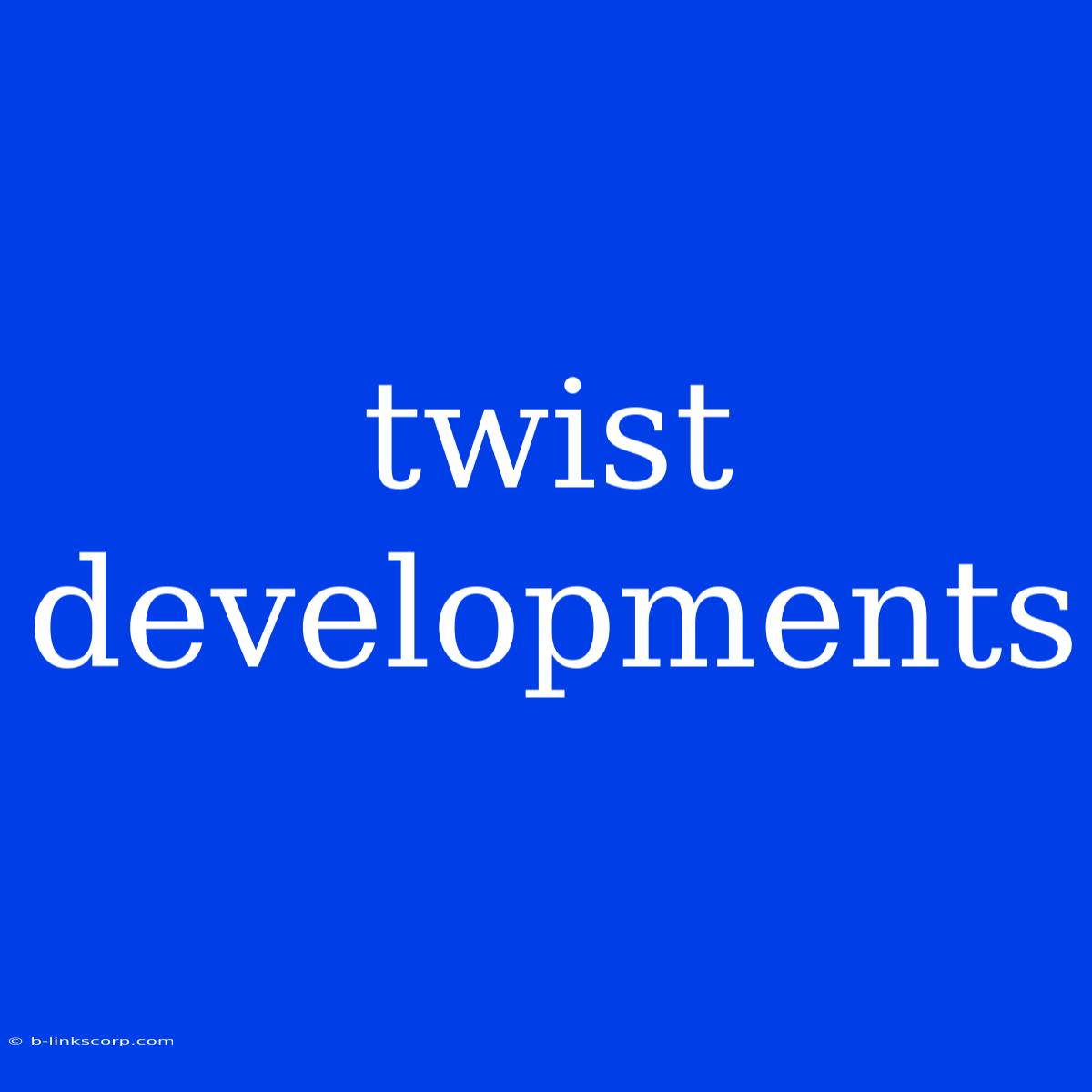 Twist Developments