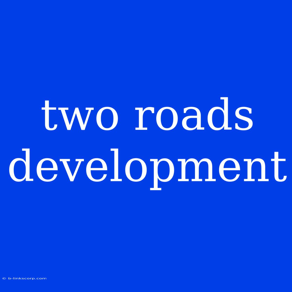 Two Roads Development