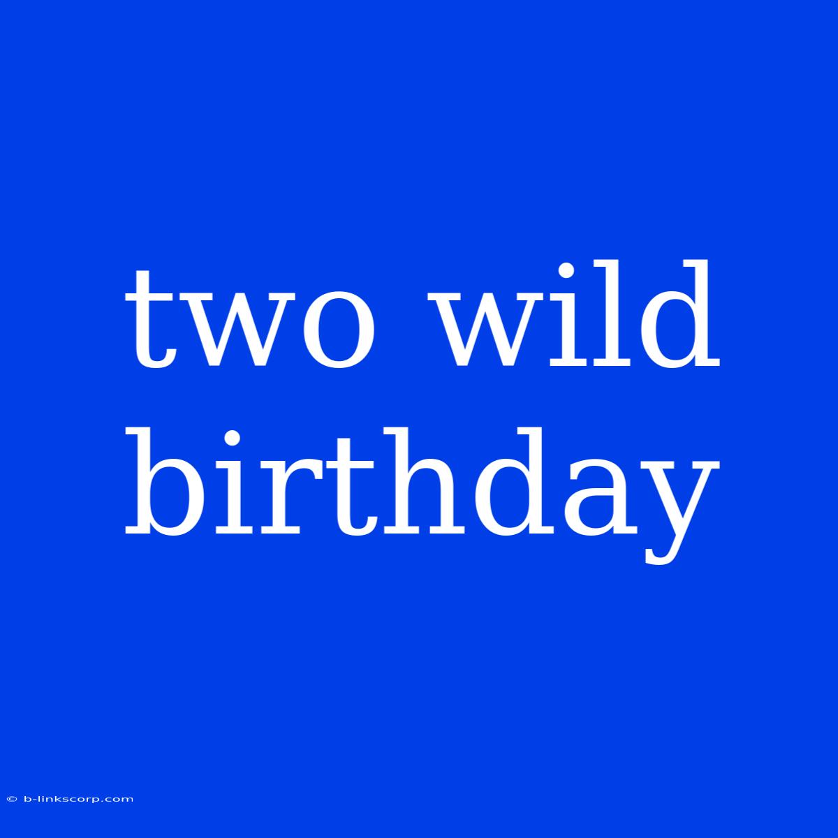 Two Wild Birthday