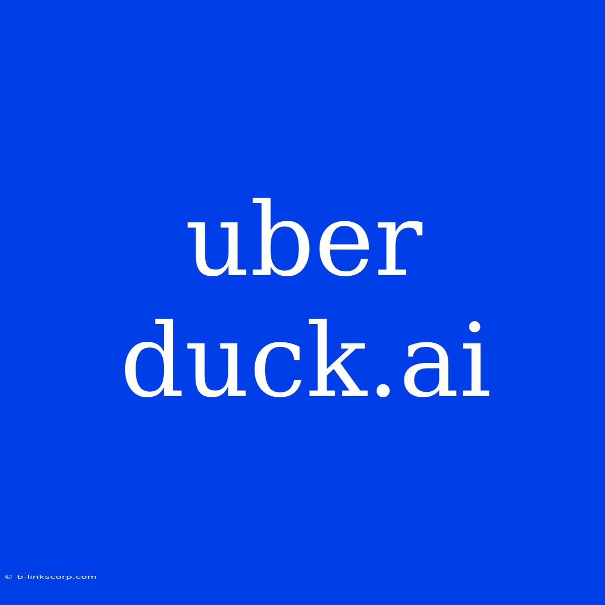 Uber Duck.ai