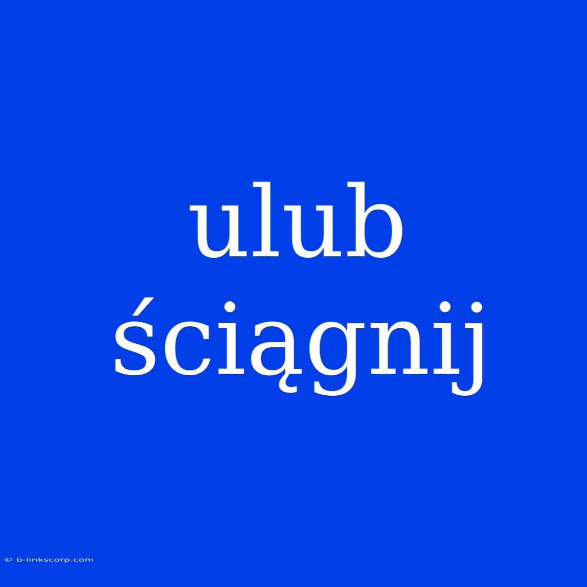 Ulub Ściągnij