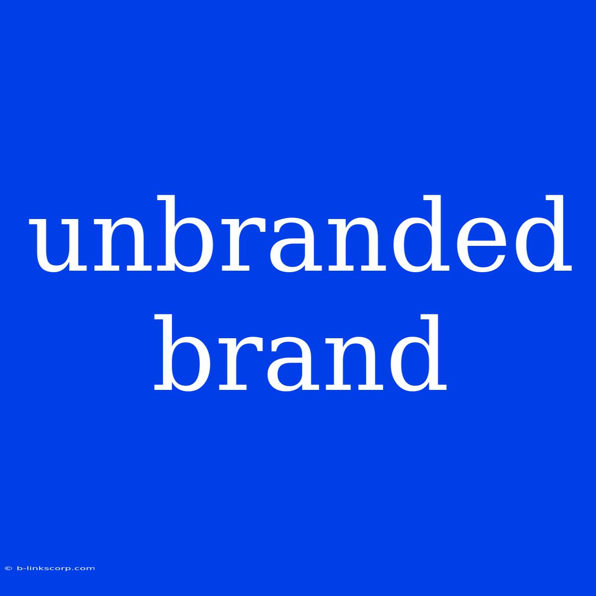 Unbranded Brand