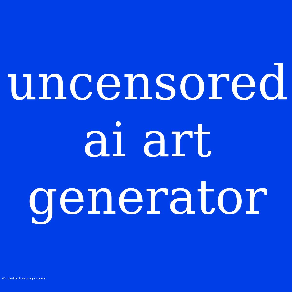 Uncensored Ai Art Generator