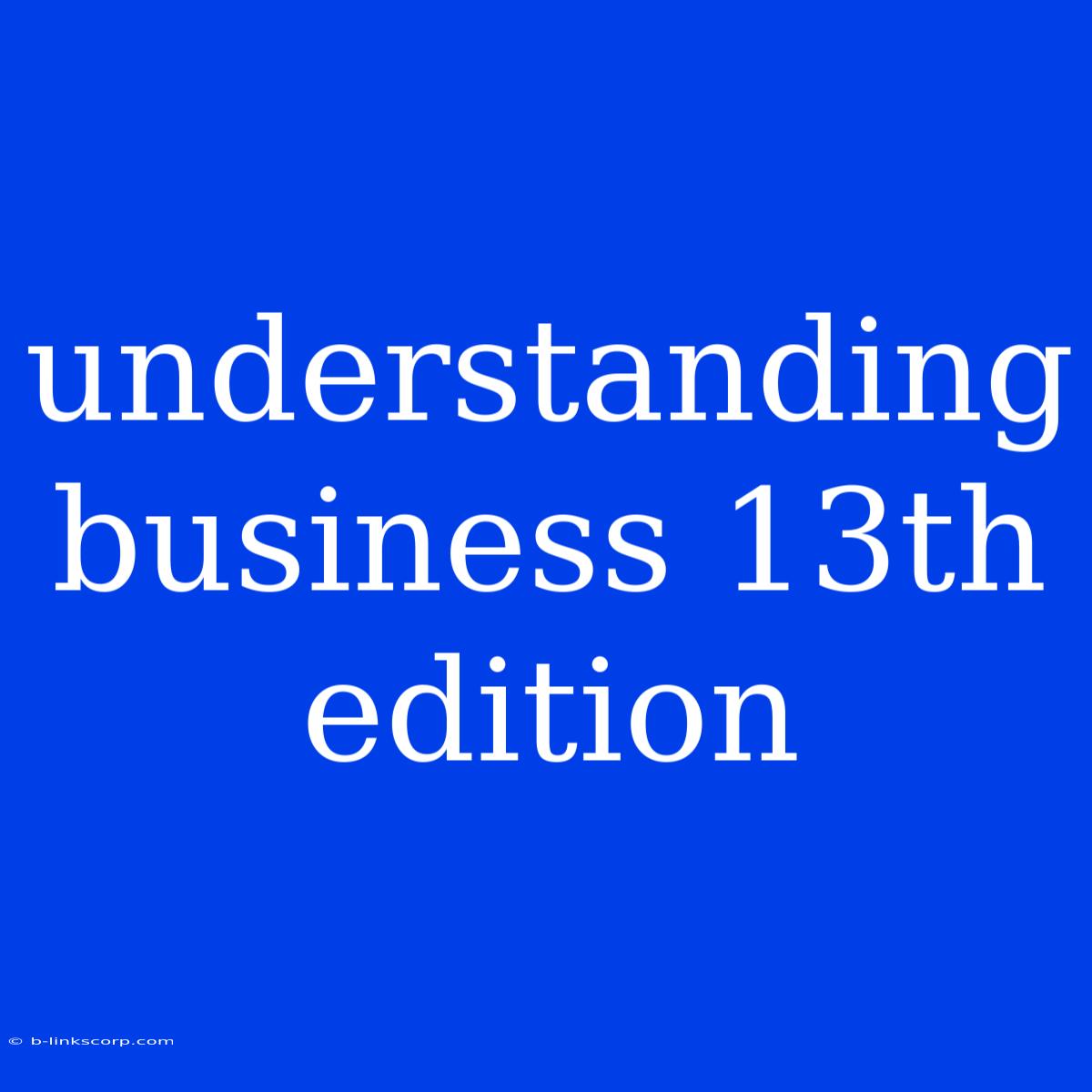 Understanding Business 13th Edition