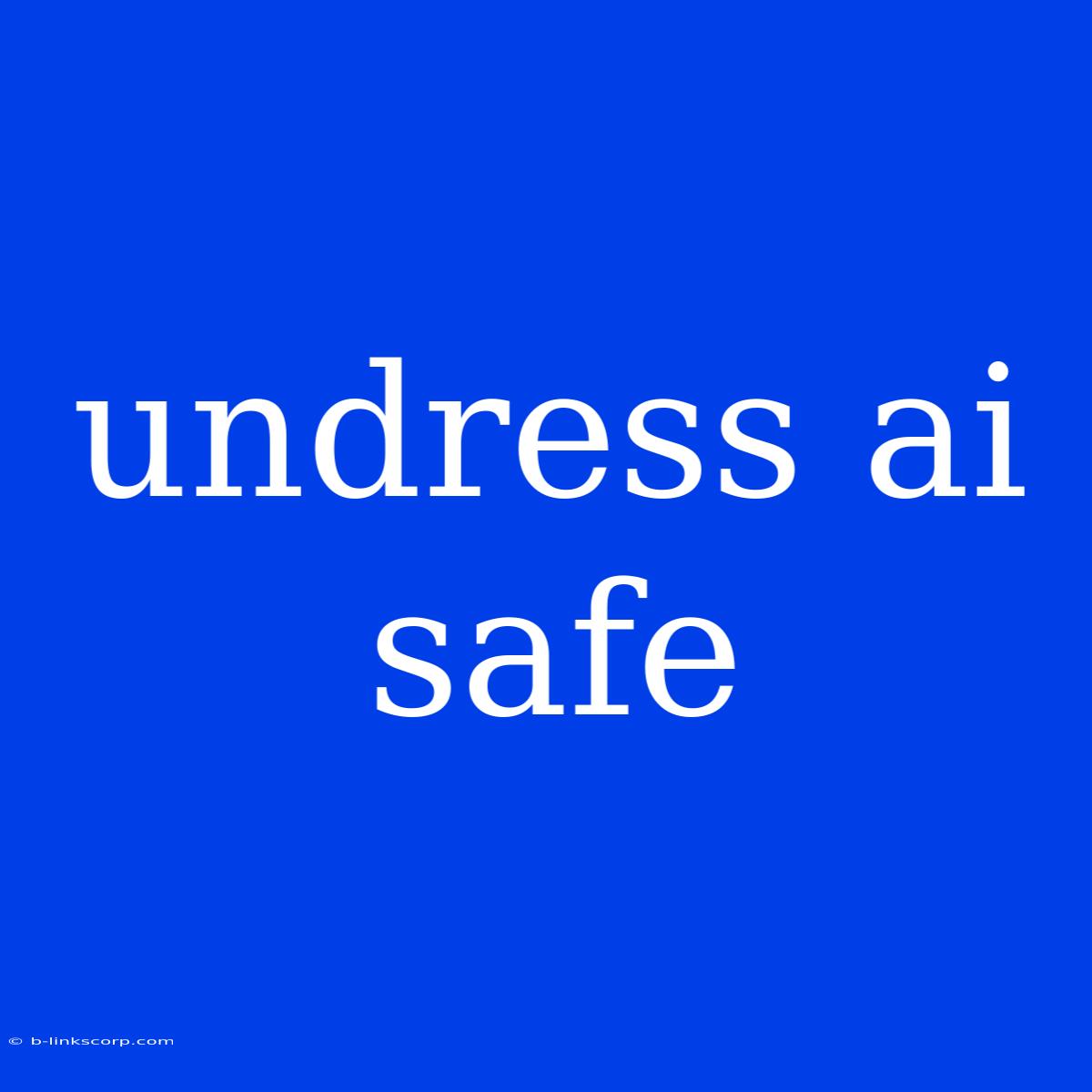 Undress Ai Safe