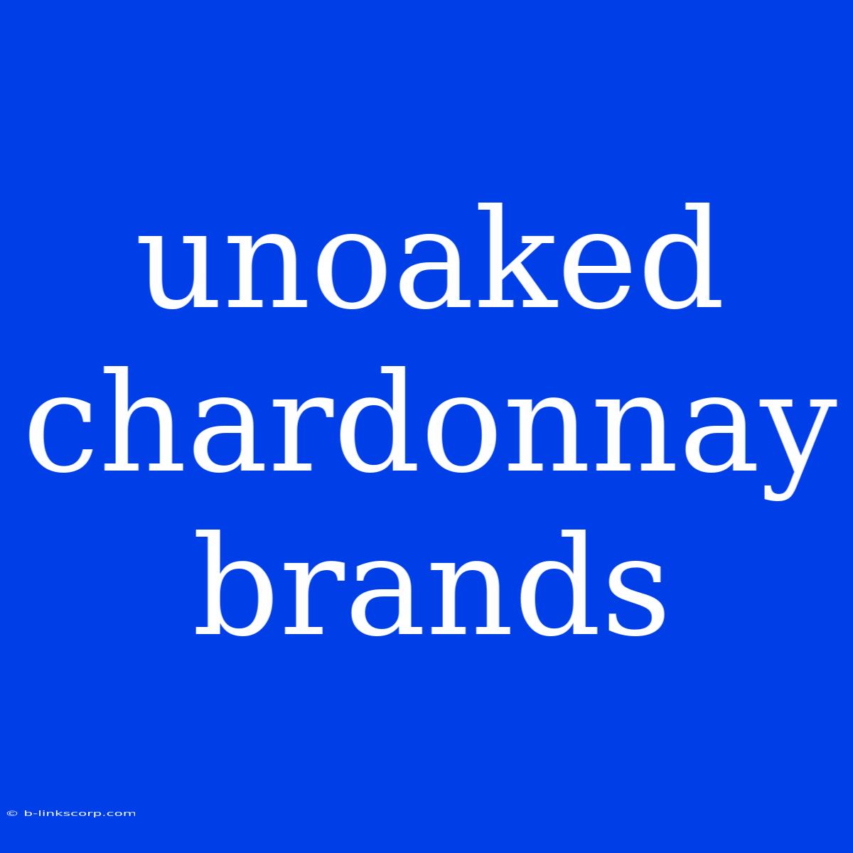 Unoaked Chardonnay Brands