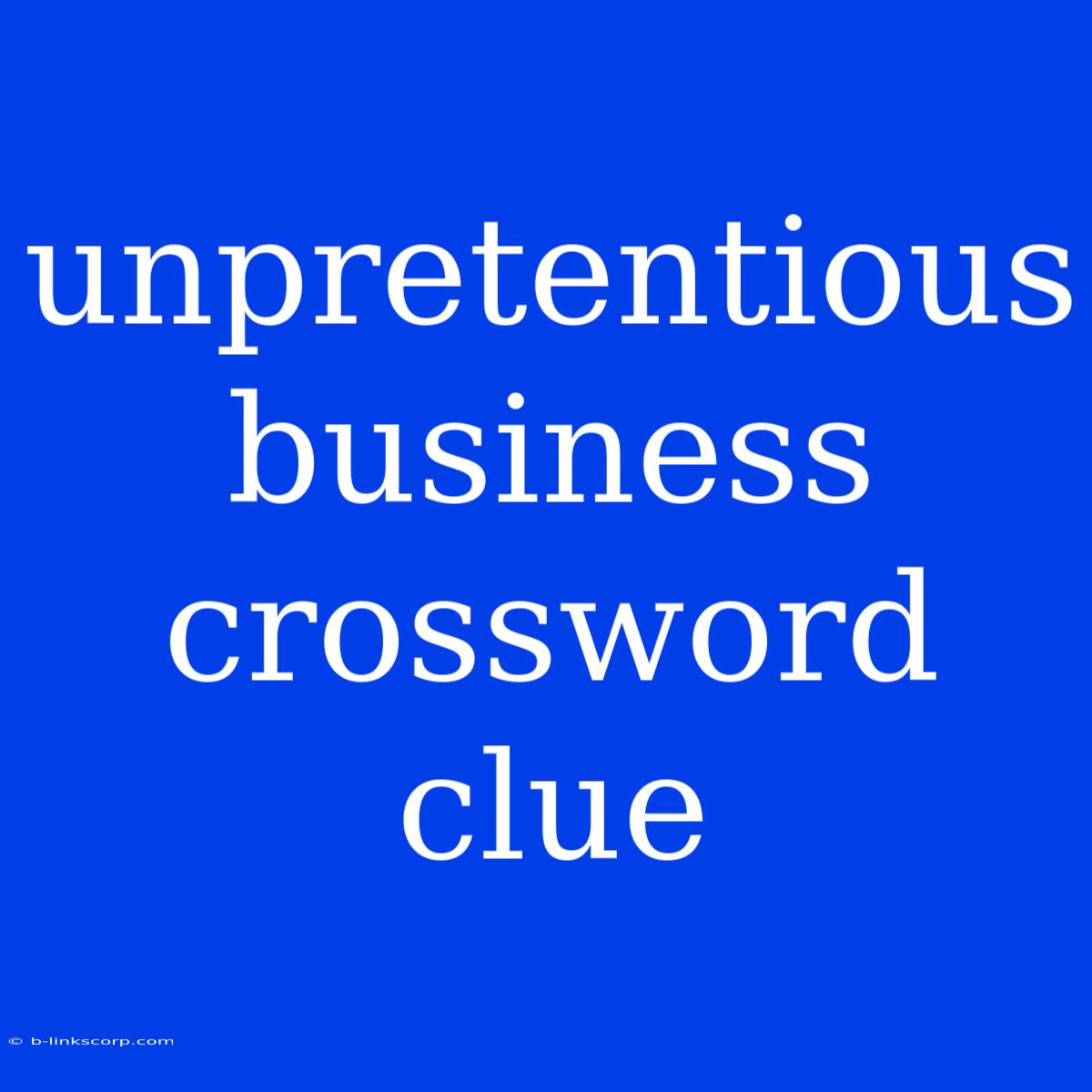 Unpretentious Business Crossword Clue