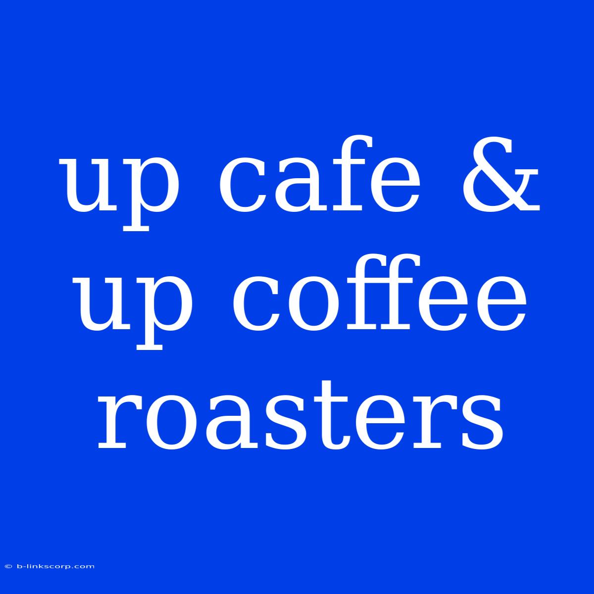 Up Cafe & Up Coffee Roasters